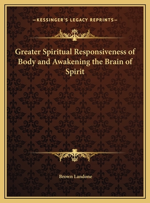 Greater Spiritual Responsiveness of Body and Awakening the Brain of Spirit - Landone, Brown