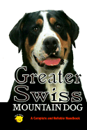 Greater Swiss Mountain Dog: A Complete and Reliable Handbook