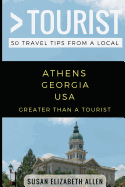 Greater Than a Tourist- Athens Georgia USA: 50 Travel Tips from a Local