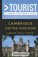 Greater Than a Tourist- Cambridge United Kingdom: 50 Travel Tips from a Local