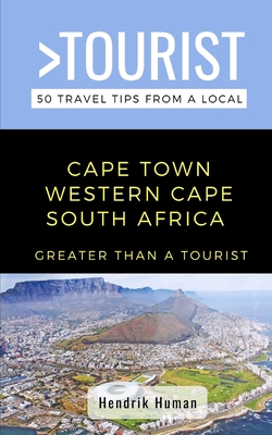 Greater Than a Tourist-Cape Town Western Cape South Africa: 50 Travel Tips from a Local - Tourist, Greater Than a, and Human, Hendrik