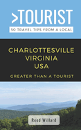 Greater Than a Tourist- Charlottesville Virginia USA: 50 Travel Tips from a Local