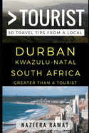 Greater Than a Tourist - Durban Kwazulu-Natal South Africa: 50 Travel Tips from a Local