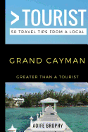 Greater Than a Tourist- Grand Cayman: 50 Travel Tips from a Local