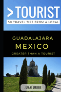 Greater Than a Tourist - Guadalajara Mexico: 50 Travel Tips from a Local