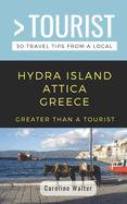 Greater Than a Tourist- Hydra Island Attica Greece: 50 Travel Tips from a Local