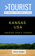 Greater Than a Tourist- Kansas USA: 50 Travel Tips from a Local