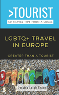 Greater Than a Tourist- LGBTQ+ TRAVEL IN EUROPE: 50 Travel Tips from a Local