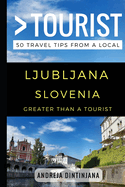 Greater Than a Tourist - Ljubljana Slovenia: 50 Travel Tips from a Local