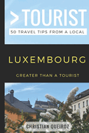 Greater Than a Tourist- Luxembourg: 50 Travel Tips from a Local