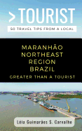 Greater Than a Tourist-Maranho Northeast Region Brazil: 50 Travel Tips from a Local