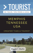 Greater Than a Tourist- Memphis Tennessee USA: 50 Travel Tips from a Local