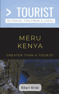 Greater Than a Tourist- Meru Kenya: 50 Travel Tips from a Local