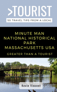 Greater Than a Tourist- Minute Man National Historical Park Massachusetts USA: 50 Travel Tips from a Local