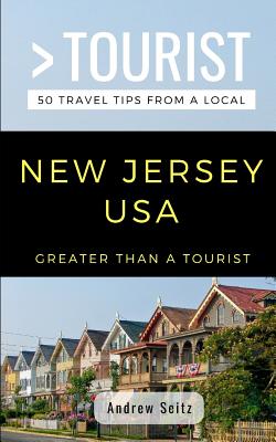 Greater Than a Tourist- New Jersey USA: 50 Travel Tips from a Local - Tourist, Greater Than a, and Seitz, Andrew