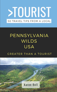 Greater Than a Tourist- Pennsylvania Wilds: 50 Travel Tips from a Local