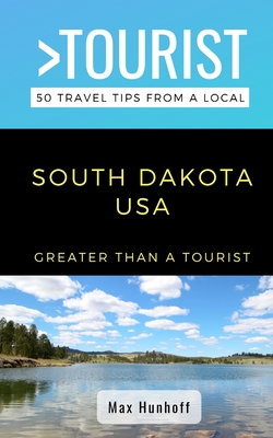 Greater Than a Tourist- South Dakota: 50 Travel Tips from a Local - Tourist, Greater Than a, and Hunhoff, Max