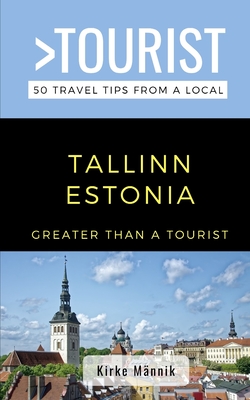 Greater Than a Tourist-Tallinn Estonia: 50 Travel Tips from a Local - Tourist, Greater Than a, and Mnnik, Kirke