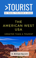 Greater Than a Tourist- The American West USA: 50 Travel Tips from a Local