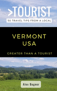 Greater Than a Tourist-Vermont USA: 50 Travel Tips from a Local