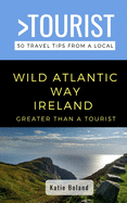 Greater Than a Tourist-Wild Atlantic Way Ireland: 50 Travel Tips from a Local
