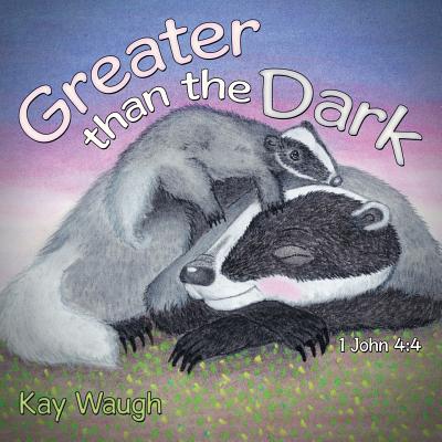 Greater Than The Dark: 1 John 4:4 - Waugh, Kay