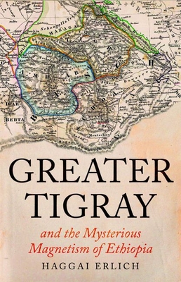 Greater Tigray and the Mysterious Magnetism of Ethiopia - Erlich, Haggai