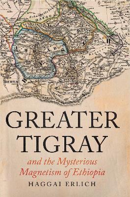 Greater Tigray and the Mysterious Magnetism of Ethiopia - Erlich, Haggai