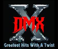 Greatest Hits with a Twist - DMX