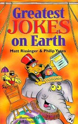 Greatest Jokes on Earth - Rissinger, Matt, and Yates, and Yates, Philip