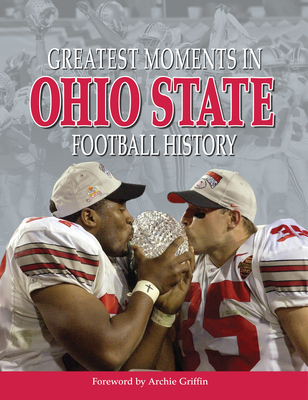 Greatest Moments in Ohio State Football History - Griffin, Archie (Foreword by)