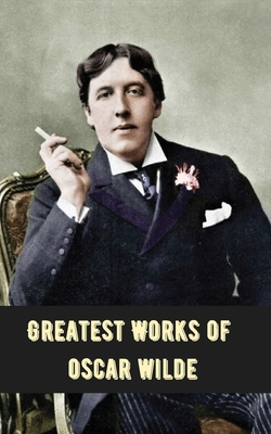 Greatest Works of Oscar Wilde (Deluxe Hardbound Edition) - Wilde, Oscar