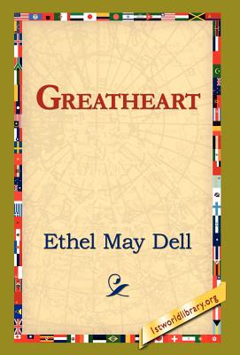 Greatheart - Dell, Ethel May, and 1st World Library (Editor), and 1stworld Library (Editor)