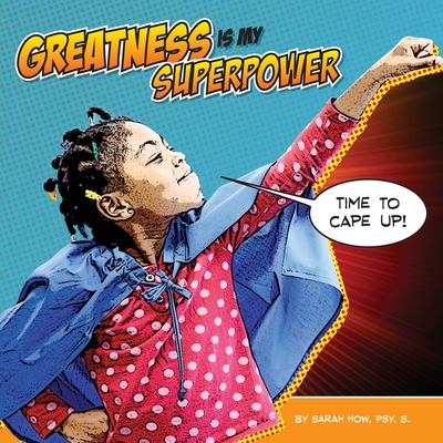 Greatness Is My Superpower - How, Sarah, and Pederson, Cindy (Photographer)