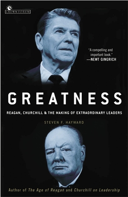 Greatness: Reagan, Churchill, and the Making of Extraordinary Leaders - Hayward, Steven F