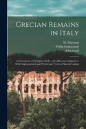 Grecian Remains in Italy: A Description of Cyclopian Walls, and of Roman Antiquities: With Topographical and Picturesque Views of Ancient Latium