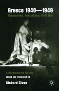 Greece 1940-1949: Occupation, Resistance, Civil War: A Documentary History