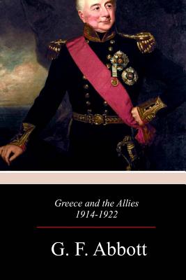 Greece and the Allies 1914 - 1922 - Abbott, G F