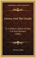 Greece and the Greeks: Or a Historic Sketch of Attic Life and Manners (1881)