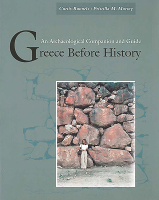 Greece Before History: An Archaeological Companion and Guide - Runnels, Curtis, and Murray, Priscilla M