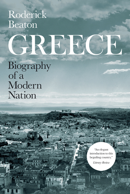 Greece: Biography of a Modern Nation - Beaton, Roderick