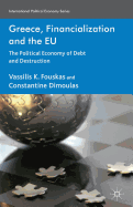 Greece, Financialization and the Eu: The Political Economy of Debt and Destruction