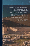 Greece, Pictorial, Descriptive, & Historical ... & a History of the Characteristics of Greek Art