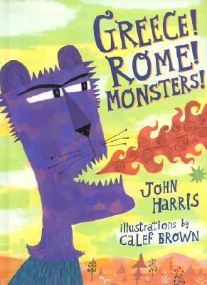 Greece! Rome! Monsters! - Harris, John