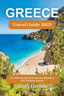 Greece Travel Guide 2023: An Ultimate Guide to Ancient Wonders and Timeless Beauty