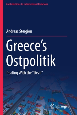 Greece's Ostpolitik: Dealing With the ''Devil'' - Stergiou, Andreas