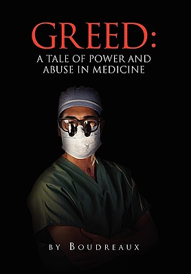 Greed: A Tale of Power and Abuse in Medicine - Boudreaux