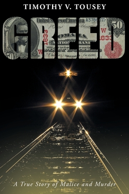 Greed: A True Story of Malice and Murder - Tousey, Timothy V