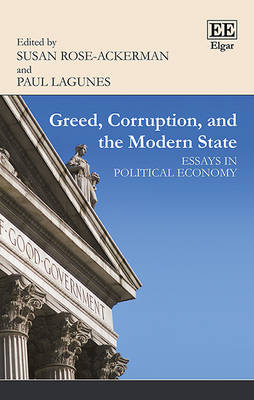 Greed, Corruption, and the Modern State: Essays in Political Economy - Rose-Ackerman, Susan (Editor), and Lagunes, Paul (Editor)