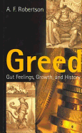 Greed: Gut Feelings, Growth, and History - Robertson, A F